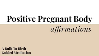 Positive Pregnant Body Affirmations  Built To Birth Affirmation Meditations  Hypnobirth [upl. by Beera109]