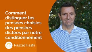 Comment distinguer les pensées choisies des pensées dictées par notre conditionnement [upl. by Levinson157]