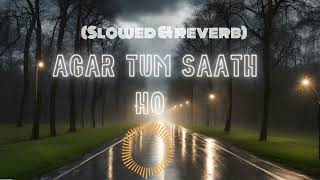 Agar tum saath ho   slowedReverb  ALAK YAGNI K ARIJIT SINGH [upl. by Sorips]