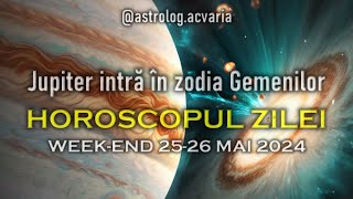 REVELION JUPITERIAN 🎁🎀✨WEEKEND 2526 MAI 2024 ☀♊ HOROSCOPUL ZILEI cu astrolog Acvaria 🌈 [upl. by Hyacintha]