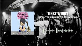 Tinky Winky  Nafas Terakhirmu RIP Natasya [upl. by Gwenette]