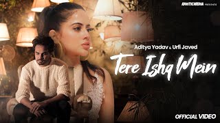 Tere Ishq Mein  Official Video Ehsaas Tujhe Bhi Mere Pyar Ka Hoga  Aditya Yadav  Urfi Javed [upl. by Berkshire]