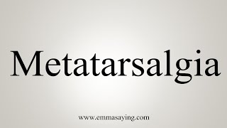 How To Say Metatarsalgia [upl. by Emyaj]