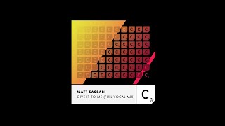 Matt Sassari  Give It to Me  Full Vocal Mix [upl. by Pessa635]