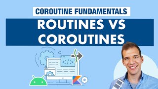 Routines and Coroutines  Kotlin Coroutines on Android Fundamentals Part 1 [upl. by Adnarem]