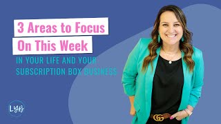 3 Areas to Focus On This Week in Your Life and Your Subscription Box Business [upl. by Alor]