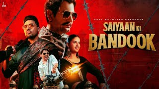 Saiyaan Ki Bandook  Nawazuddin Siddiqui  Pranjal Dahiya  Sonu Thukral  Renuka  B Praak  Jaani [upl. by Biagi]