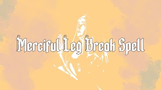 Merciful Leg Break Spell [upl. by Baerman446]