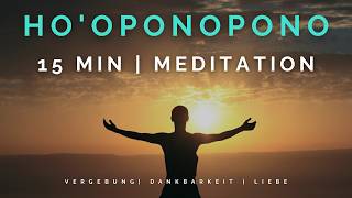 Hooponopono  15 min  Meditation für tiefe Heilung  Selbstliebe amp Vergebung  Mantra [upl. by Shaya]