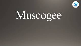 How to pronounce Muscogee [upl. by Fabozzi809]