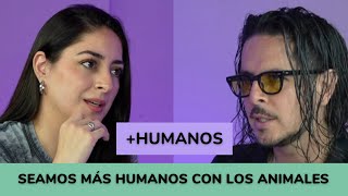 Seamos más humanos con los animales con Erik Canales  Más Humanos [upl. by Armington339]