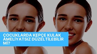 Çocuklarda Kepçe Kulak Ameliyatsız Düzelebilir Mi [upl. by Reidar128]