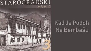 Starogradski Biseri  Kad ja pođoh na bembašu Audio 2007 [upl. by Latsyrcal]