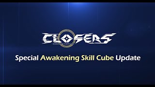 CLOSERS Special Awakening Skill Cube Update [upl. by Affay]