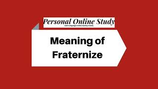 Meaning of to Fraternize [upl. by Tiffy]