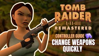 Switch Weapons FASTER Using a CONTROLLER  Tomb Raider 13 Remastered [upl. by Limay]