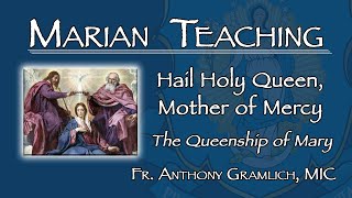 Hail Holy Queen Mother of Mercy The Queenship of Mary  Marian Teaching Fr Anthony Gramlich MIC [upl. by Amitie894]