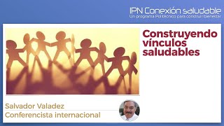 Webinar quotConstruyendo vínculos saludablesquot con Salvador Valadez [upl. by Hennie]