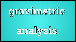 Gravimetric analysis Meaning [upl. by Acilejna]