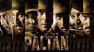 Paltan Full Movie  Arjun Rampal Sonu Sood Harshvardhan Rane Jackie Shroff  Patriotic Movie [upl. by Ailegave]