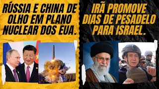 Rússia e China de olho no plano nuclear dos EUA  Irã proporciona dias de pesadelo para Israel [upl. by Deegan]