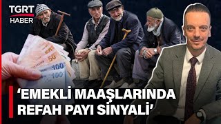 Emekliye Refah Payı Gelecek Mi SGK Uzmanı Emin Yılmazdan Dikkat Çeken Yorum  TGRT Haber [upl. by Anikal]