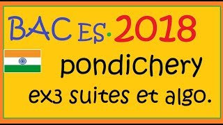 BAC ES 2018 pondichery mai 2018 ex3 suites et algorithmique sujet corrigé [upl. by Kalvn977]