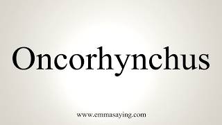 How To Pronounce Oncorhynchus [upl. by Salomi568]