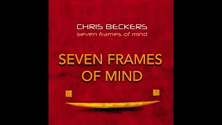 Chris Beckers  Seven Frames Of Mind [upl. by Gilman]