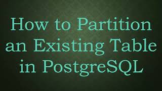 How to Partition an Existing Table in PostgreSQL [upl. by Freyah203]