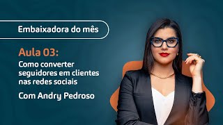 Aula 03 Como converter seguidores em clientes nas redes sociais com Andry Pedroso [upl. by Celin628]