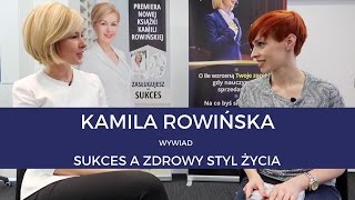 Kamila Rowińska  wywiad  sukces a zdrowy styl życia [upl. by Giglio]