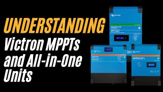 Victron MPPTs and Victron All in One Unit Explained [upl. by Breger]