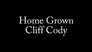 Home Grown  Cliff Cody [upl. by Woodhouse160]