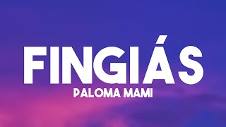 Fingiás  Paloma Mami Lyrics 🏜 [upl. by Aym]