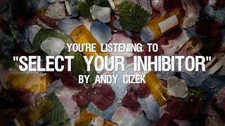 Andy Cizek  Select Your Inhibitor LYRIC VIDEO [upl. by Pablo442]