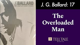 J G Ballard 17 The Overloaded Man [upl. by Enecnarf]