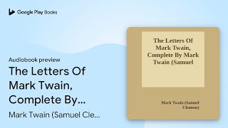 The Letters Of Mark Twain Complete By Mark… by Mark Twain Samuel Clemens · Audiobook preview [upl. by Dehnel415]