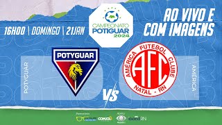 🔴 AO VIVO POTYGUAR X AMÉRICA  POTIGUAR  2024 [upl. by Nivlen876]