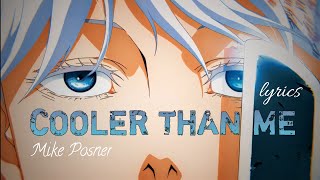 Cooler than me  mike posner lyrics  Gojo Satoru × MeloSoul [upl. by Dorri]