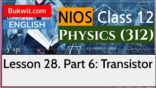 NIOS Class 12 Physics 312 Lesson 28 Part 6 Transistor [upl. by Corvin]