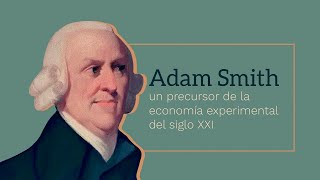 Adam Smith un precursor de la economía experimental del siglo XXI  Jimena Hurtado [upl. by Ainek194]