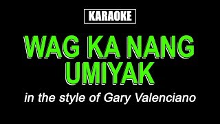 HQ Karaoke  Wag Ka Nang Umiyak  Gary V [upl. by Woodhouse]