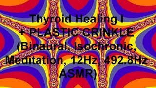 Thyroid Healing I  PLASTIC CRINKLE Binaural Isochronic Meditation 12Hz 4928Hz ASMR [upl. by Asikal898]