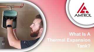 What Is A Thermal Expansion Tank  Amtrol Tech Takes [upl. by Tena492]