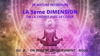 18 La 5e dimension la 5D on la choisit avec le 💗 grand ouvert [upl. by Ilrebma88]