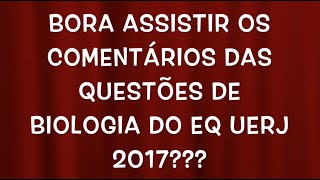 Gabarito Comentado 1o EQ UERJ 2017  BIOLOGIA EM FOCO [upl. by Aicemed]