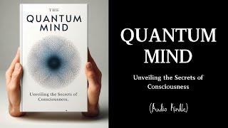 Audiobook  Quantum Mind Unveiling the Secrets of Consciousness [upl. by Leonard]