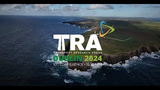 Transport Research Arena TRA Dublin 2024  10th Conference  1518 April [upl. by Enilarak]