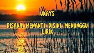 UKAYSDISANA MENANTI DISINI MENUNGGUlirik lagu malaysia [upl. by Auqenaj604]